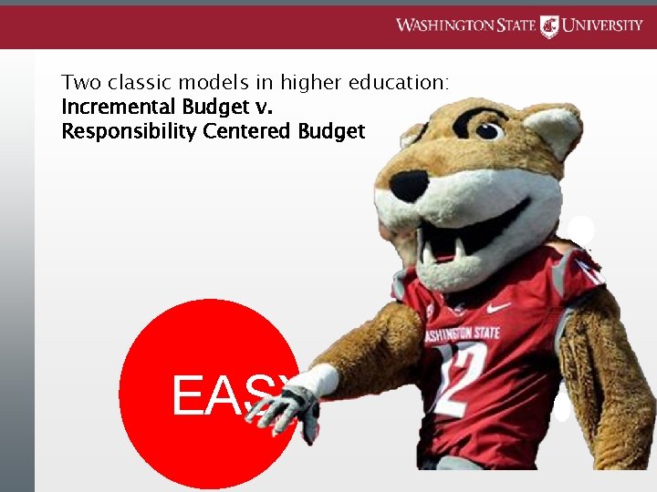 Two classic models in higher education: Incremental Budget v. Responsibility Centered Budget EASY 