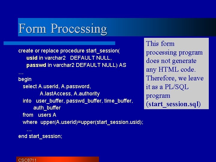 Form Processing create or replace procedure start_session( usid in varchar 2 DEFAULT NULL, passwd