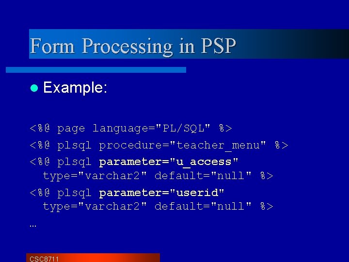 Form Processing in PSP l Example: <%@ page language="PL/SQL" %> <%@ plsql procedure="teacher_menu" %>