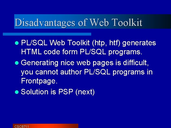 Disadvantages of Web Toolkit l PL/SQL Web Toolkit (htp, htf) generates HTML code form