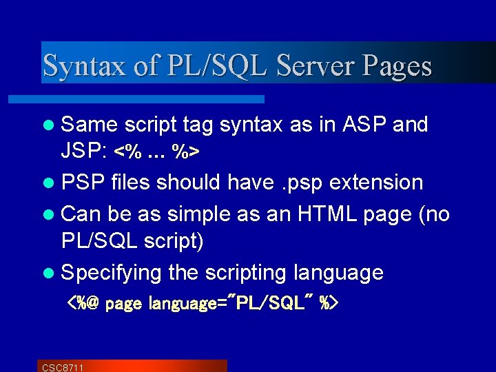 Syntax of PL/SQL Server Pages l Same script tag syntax as in ASP and