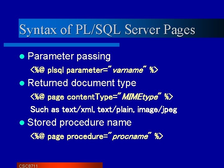 Syntax of PL/SQL Server Pages l Parameter passing <%@ plsql parameter="varname" %> l Returned Syntax of PL/SQL Server Pages l Parameter passing <%@ plsql parameter="varname" %> l Returned