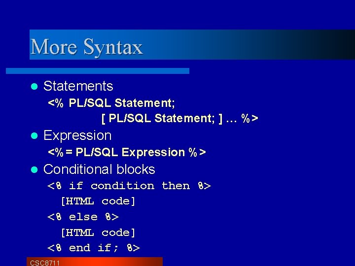 More Syntax l Statements <% PL/SQL Statement; [ PL/SQL Statement; ] … %> l