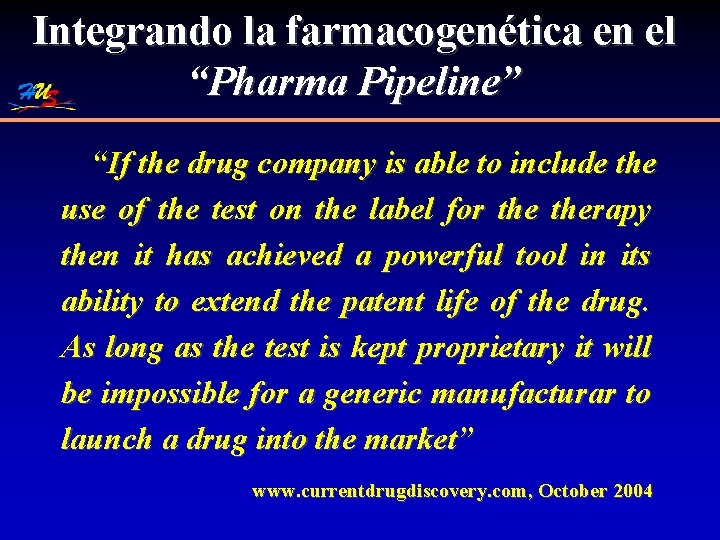 Integrando la farmacogenética en el “Pharma Pipeline” “If the drug company is able to