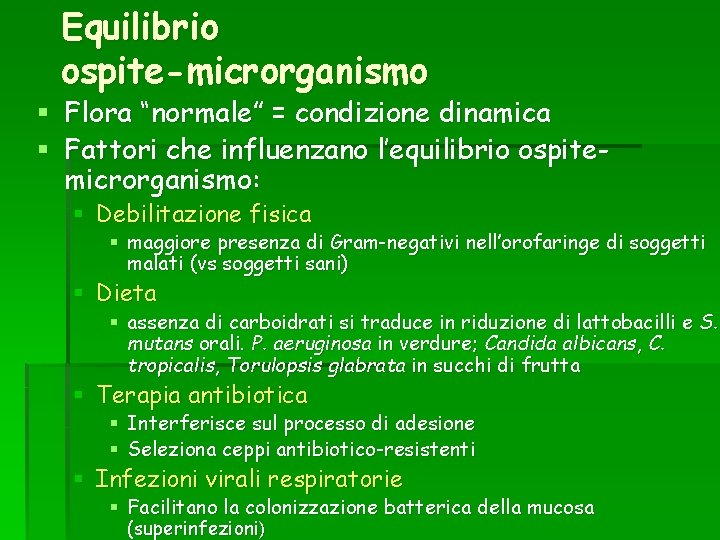 Equilibrio ospite-microrganismo § Flora “normale” = condizione dinamica § Fattori che influenzano l’equilibrio ospitemicrorganismo: