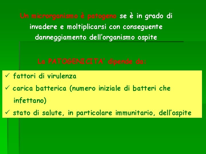 Un microrganismo è patogeno se è in grado di invadere e moltiplicarsi conseguente danneggiamento