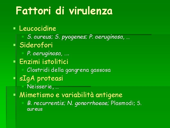 Fattori di virulenza § Leucocidine § S. aureus; S. pyogenes; P. aeruginosa, … §