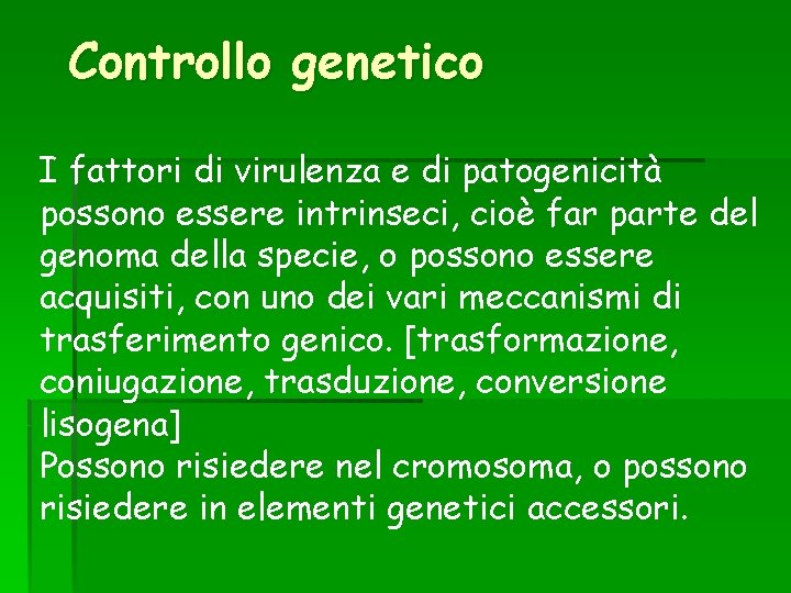 Controllo genetico I fattori di virulenza e di patogenicità possono essere intrinseci, cioè far