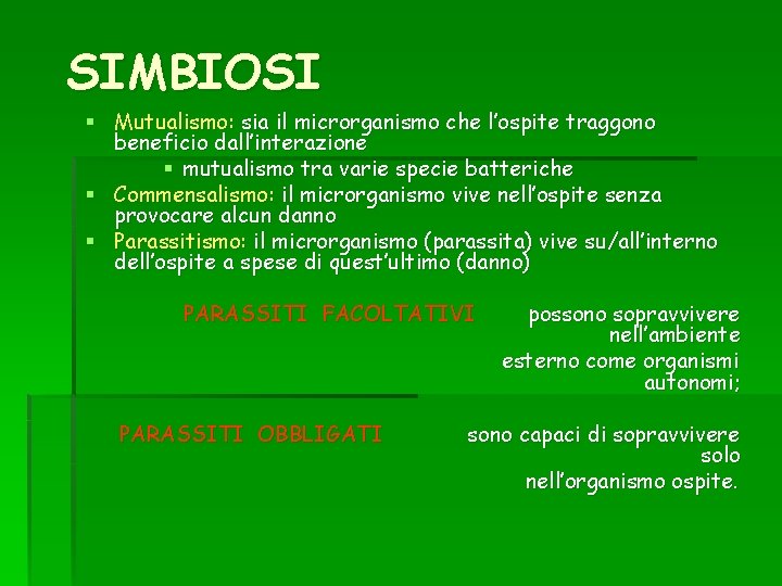 SIMBIOSI § Mutualismo: sia il microrganismo che l’ospite traggono beneficio dall’interazione § mutualismo tra