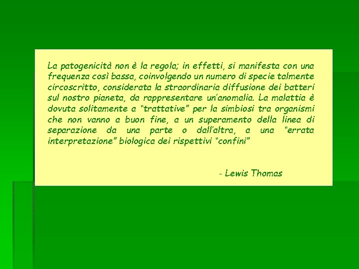 La patogenicità non è la regola; in effetti, si manifesta con una frequenza così