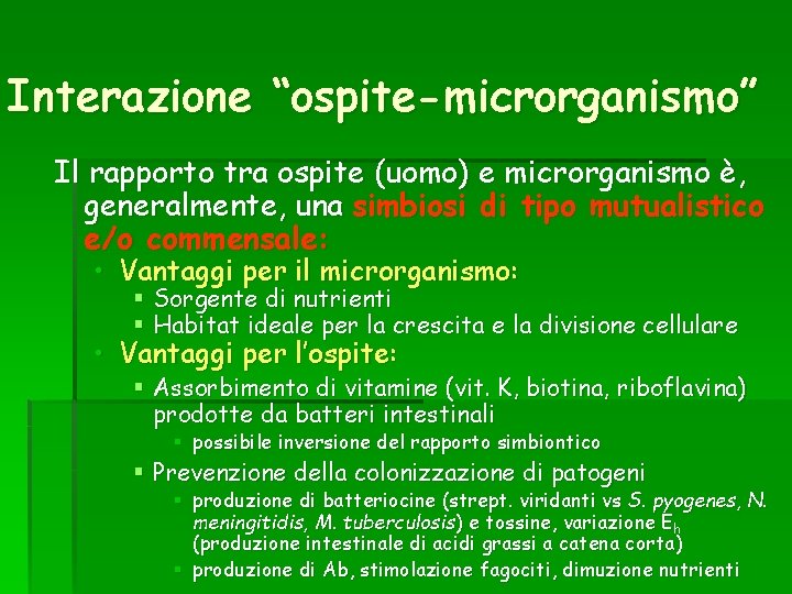 Interazione “ospite-microrganismo” Il rapporto tra ospite (uomo) e microrganismo è, generalmente, una simbiosi di