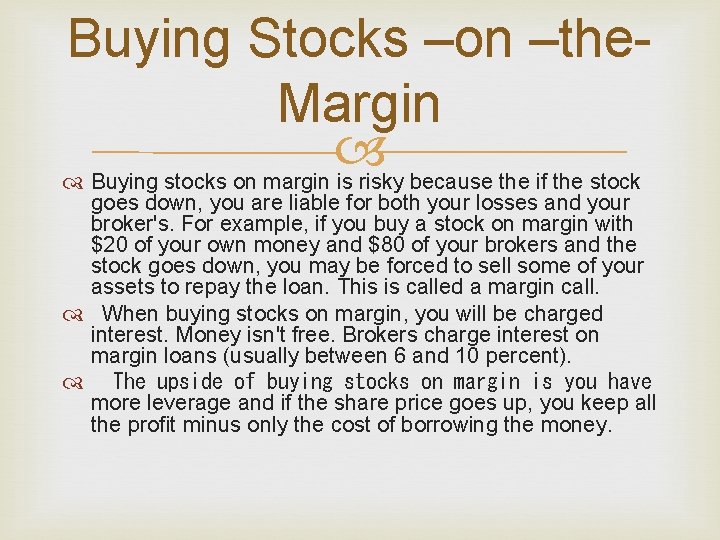 Buying Stocks –on –the. Margin Buying stocks on margin is risky because the if