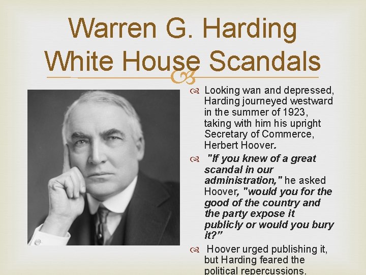 Warren G. Harding White House Scandals Looking wan and depressed, Harding journeyed westward in