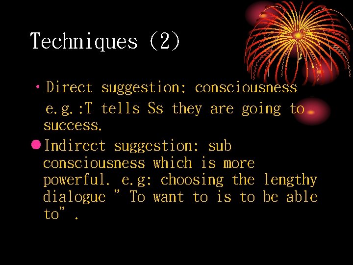 Techniques (2) • Direct suggestion: consciousness e. g. : T tells Ss they are