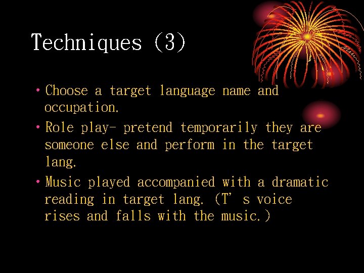 Techniques (3) • Choose a target language name and occupation. • Role play- pretend