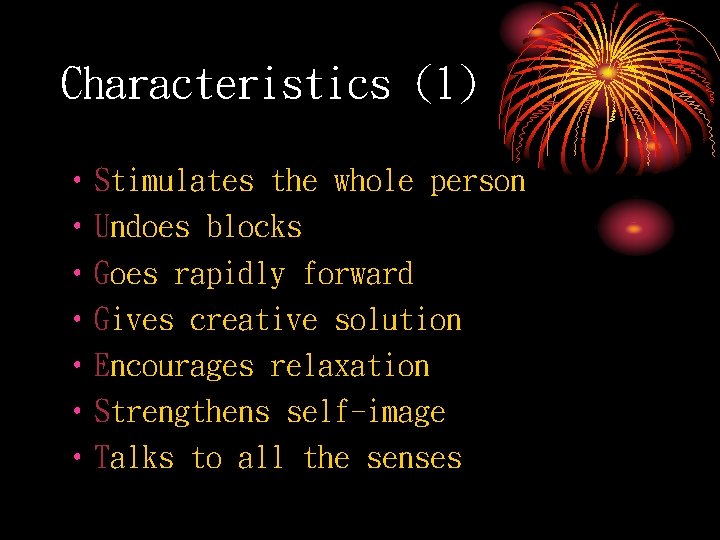 Characteristics (1) • Stimulates the whole person • Undoes blocks • Goes rapidly forward