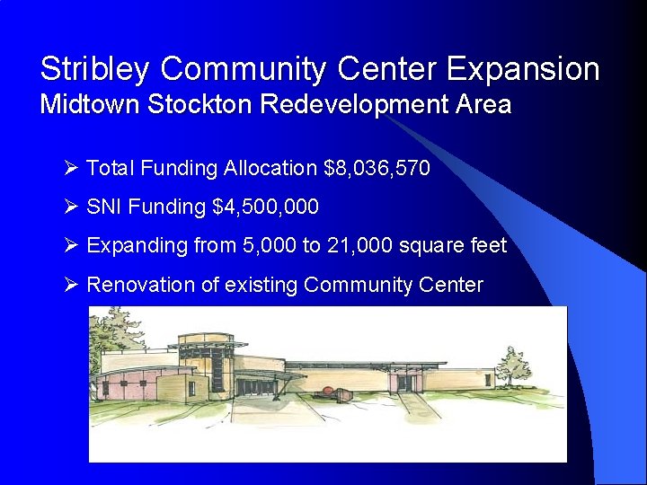 Stribley Community Center Expansion Midtown Stockton Redevelopment Area Ø Total Funding Allocation $8, 036,