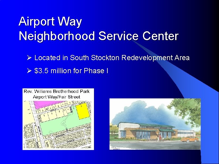 Airport Way Neighborhood Service Center Ø Located in South Stockton Redevelopment Area Ø $3.