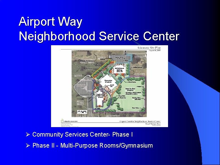 Airport Way Neighborhood Service Center Ø Community Services Center- Phase I Ø Phase II