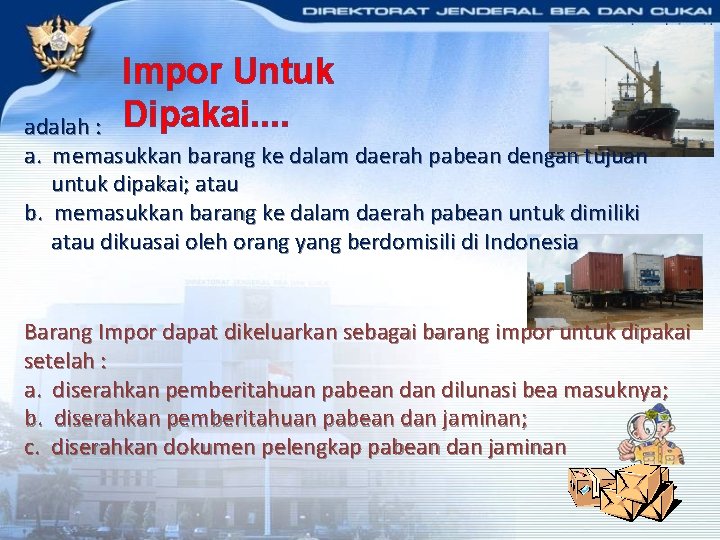 Impor Untuk Dipakai. . adalah : a. memasukkan barang ke dalam daerah pabean dengan