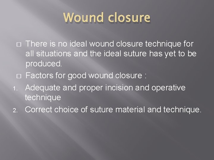 Wound closure � � 1. 2. There is no ideal wound closure technique for