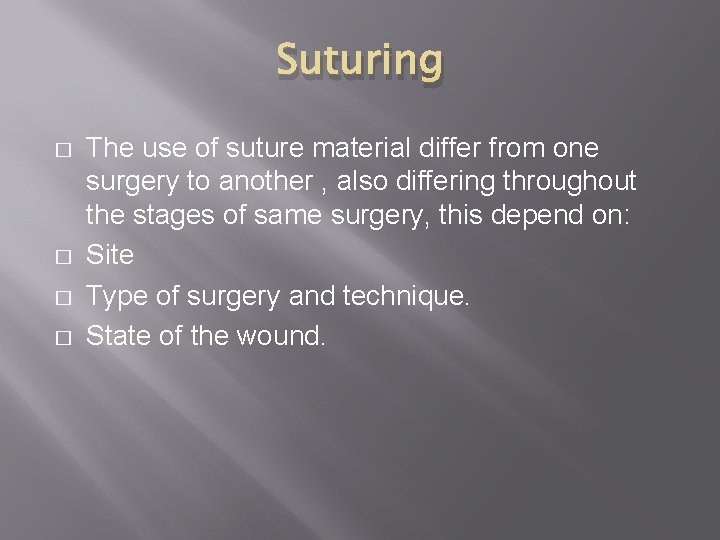 Suturing � � The use of suture material differ from one surgery to another
