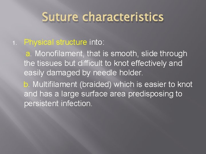 Suture characteristics 1. Physical structure into: a. Monofilament, that is smooth, slide through the
