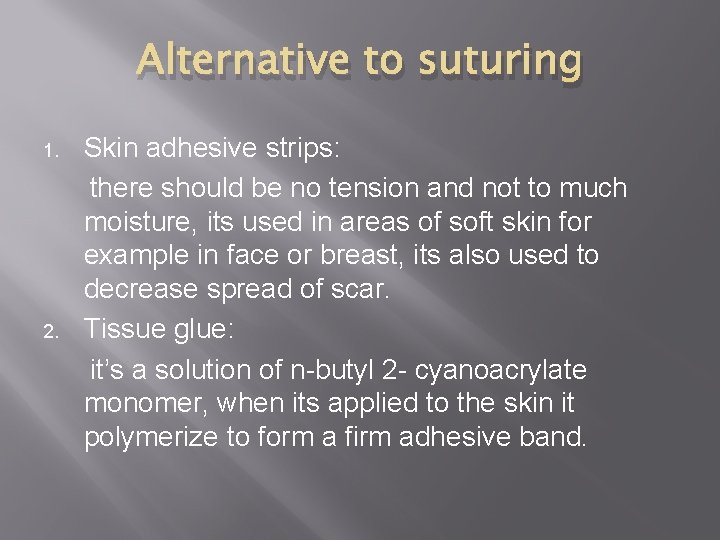 Alternative to suturing 1. 2. Skin adhesive strips: there should be no tension and