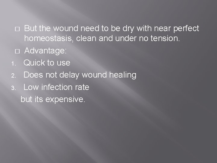 But the wound need to be dry with near perfect homeostasis, clean and under