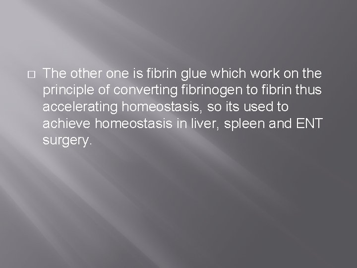 � The other one is fibrin glue which work on the principle of converting