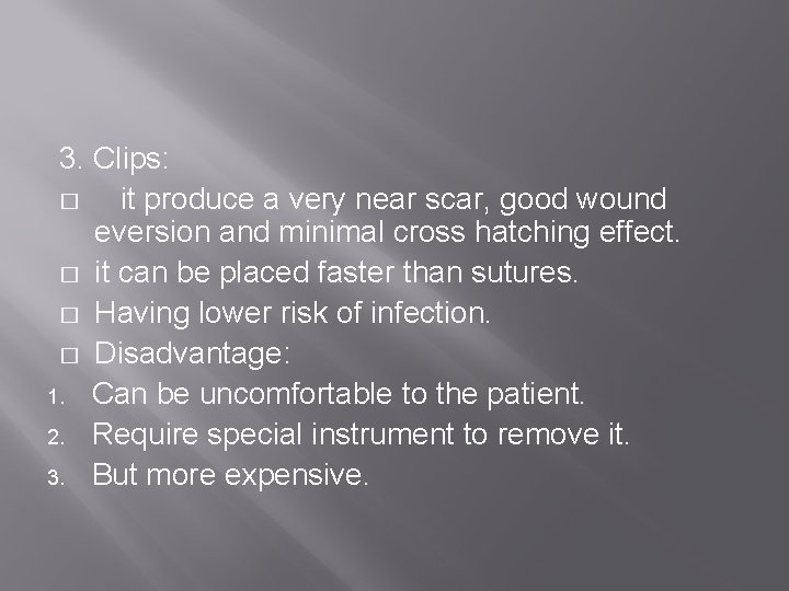 3. Clips: � it produce a very near scar, good wound eversion and minimal
