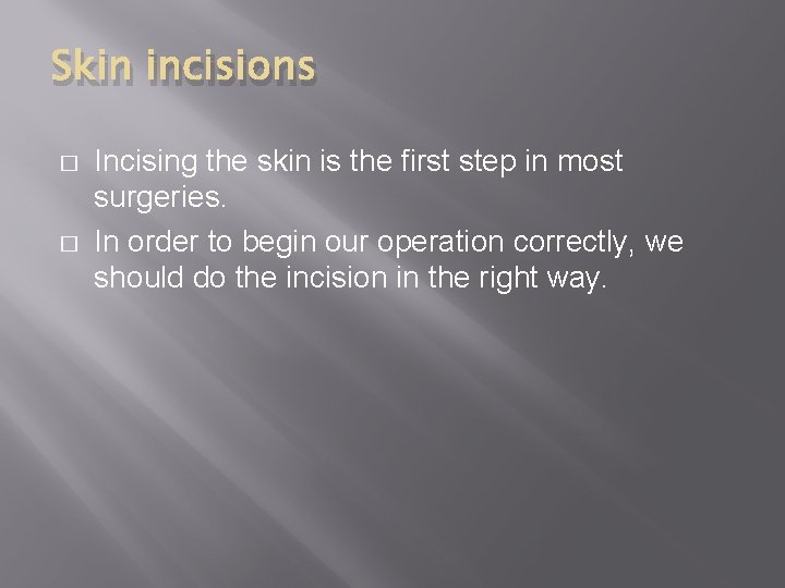 Skin incisions � � Incising the skin is the first step in most surgeries.