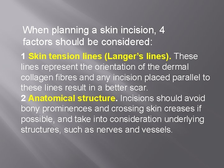 When planning a skin incision, 4 factors should be considered: 1 Skin tension lines