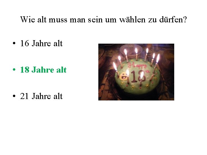 Wie alt muss man sein um wählen zu dürfen? • 16 Jahre alt •