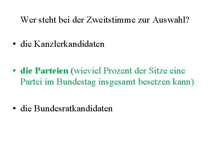 Wer steht bei der Zweitstimme zur Auswahl? • die Kanzlerkandidaten • die Parteien (wieviel