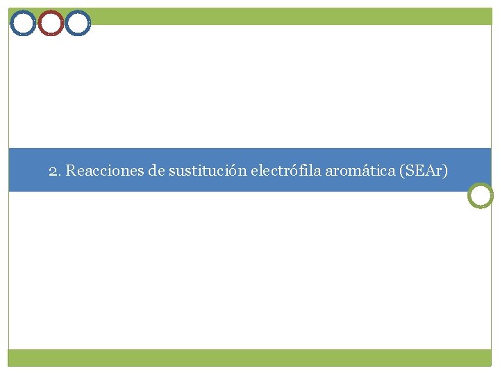 2. Reacciones de sustitución electrófila aromática (SEAr) 2. Reacciones de sustitución electrófila aromática (SEAr)