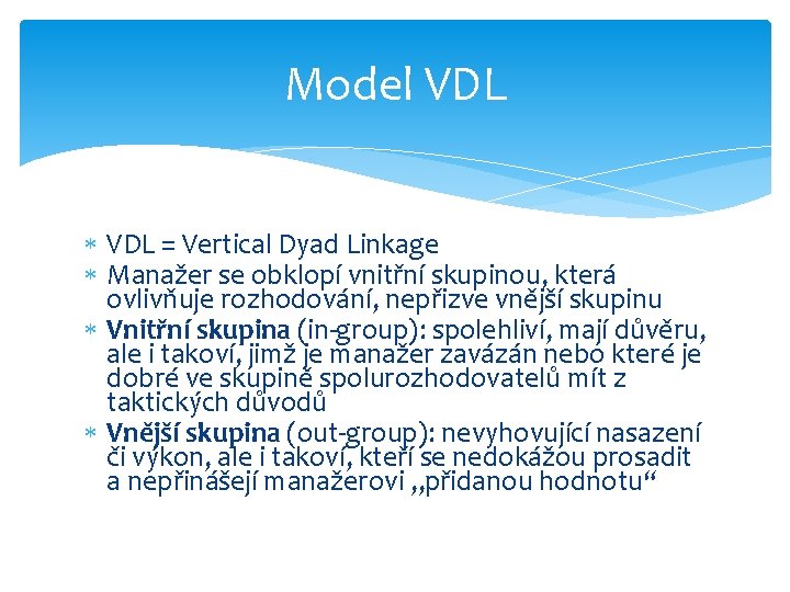 Model VDL = Vertical Dyad Linkage Manažer se obklopí vnitřní skupinou, která ovlivňuje rozhodování,