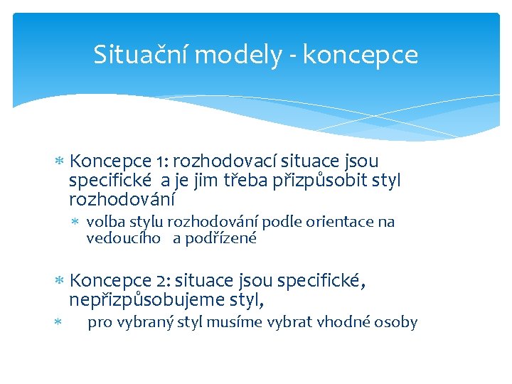 Situační modely - koncepce Koncepce 1: rozhodovací situace jsou specifické a je jim třeba