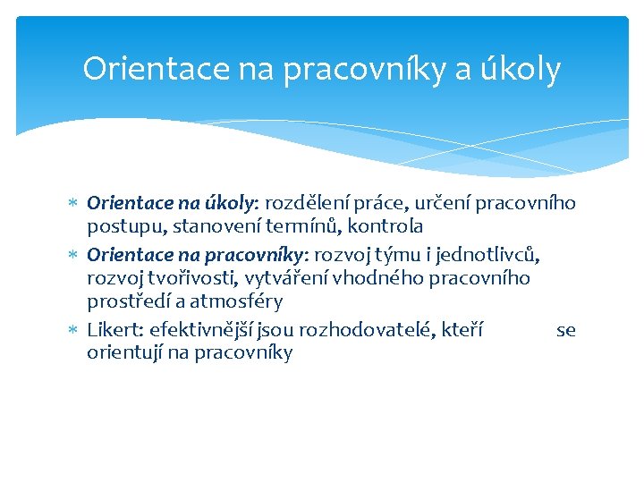 Orientace na pracovníky a úkoly Orientace na úkoly: rozdělení práce, určení pracovního postupu, stanovení