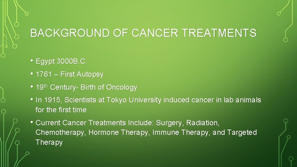 BACKGROUND OF CANCER TREATMENTS • Egypt 3000 B. C. • 1761 – First Autopsy