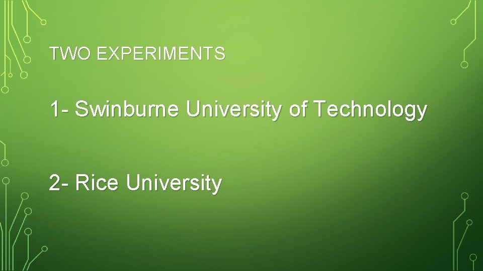 TWO EXPERIMENTS 1 - Swinburne University of Technology 2 - Rice University 