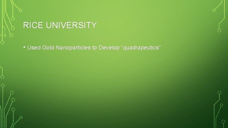 RICE UNIVERSITY • Used Gold Nanoparticles to Develop “quadrapeutics” 