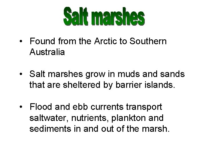  • Found from the Arctic to Southern Australia • Salt marshes grow in