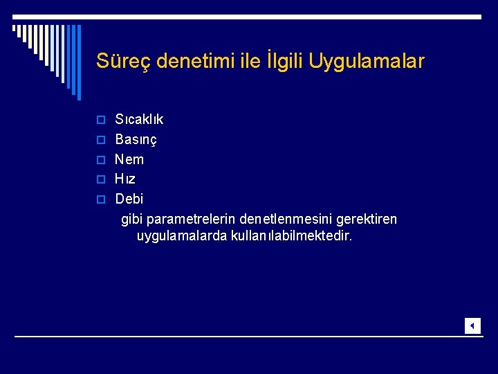 Süreç denetimi ile İlgili Uygulamalar o Sıcaklık o Basınç o Nem o Hız o
