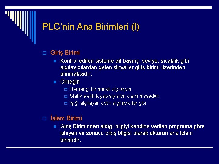 PLC’nin Ana Birimleri (I) o Giriş Birimi n n Kontrol edilen sisteme ait basınç,