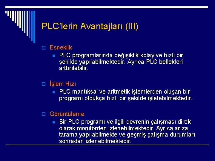 PLC’lerin Avantajları (III) o Esneklik n PLC programlarında değişiklik kolay ve hızlı bir şekilde