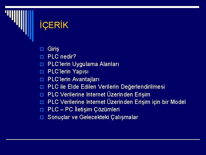 İÇERİK o Giriş o PLC nedir? o PLC’lerin Uygulama Alanları o PLC’lerin Yapısı o