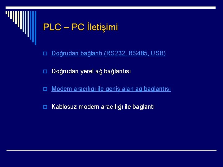 PLC – PC İletişimi o Doğrudan bağlantı (RS 232, RS 485, USB) o Doğrudan