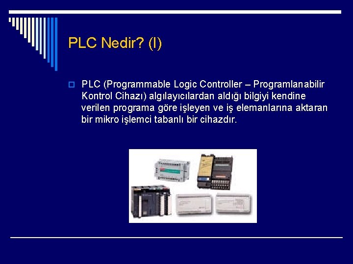 PLC Nedir? (I) o PLC (Programmable Logic Controller – Programlanabilir Kontrol Cihazı) algılayıcılardan aldığı
