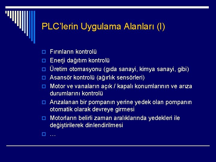 PLC’lerin Uygulama Alanları (I) o Fırınların kontrolü o Enerji dağıtım kontrolü o Üretim otomasyonu